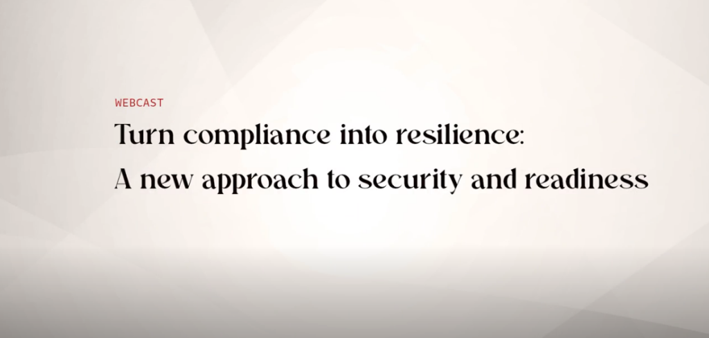 Turn compliance into resilience: A new approach to security and readiness